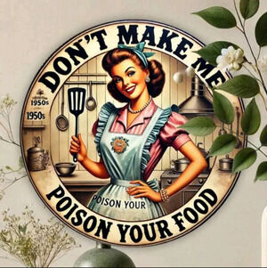 Home decor 1950s woman cooking Don’t Make Me Poison Your Food metal wall sign
